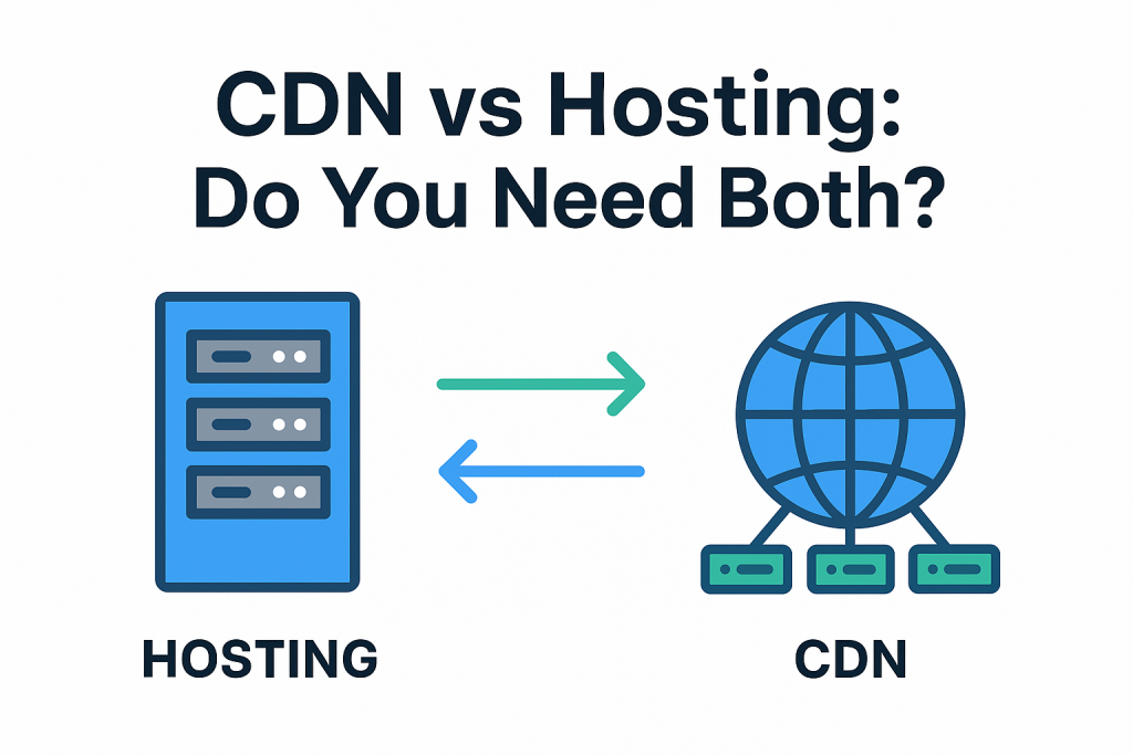 CDN vs Hosting: Do You Need Both? (Explained Simply in 2025)